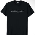 Japanese Brand Funny Meme Wait I M Goated Cotton Black T Shirt Hoodie, Sweatshirt | FlexRushtees.com