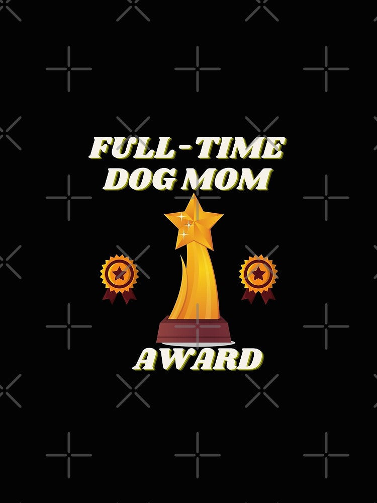 Full time dog mom, full time dog mom amazing, full time dog mom cute, full time dog mom design, full time dog mom full time dog mom, full time dog mom full time dog mom full time dog mom, by bimmer325