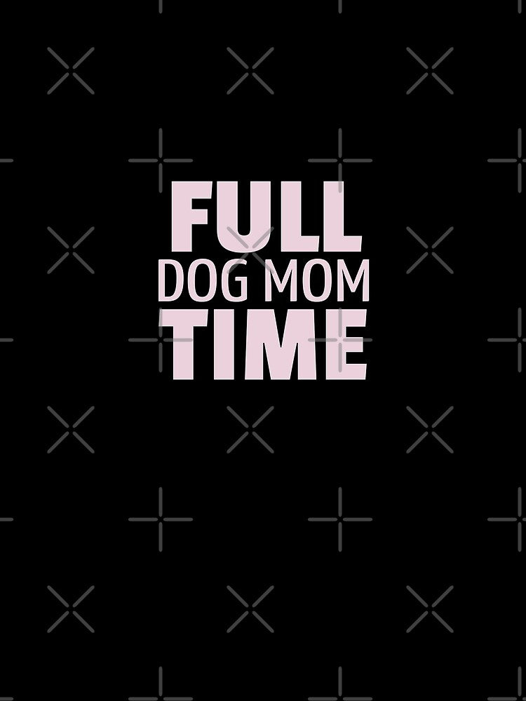 Full time dog mom pink by NOARA STUDIO