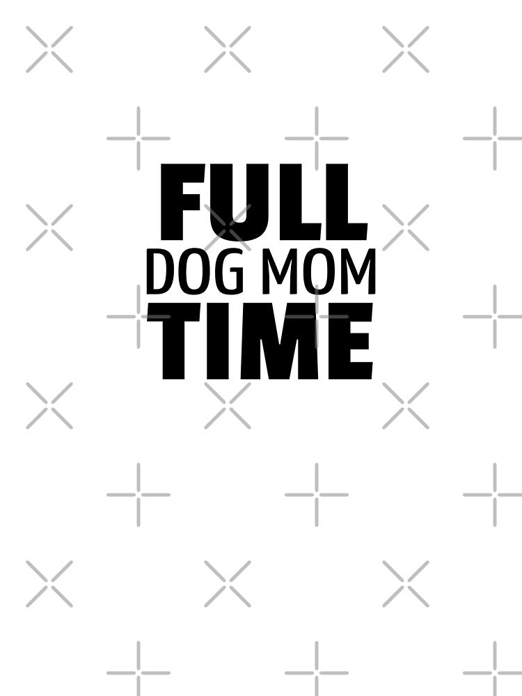 Full time dog mom by NOARA STUDIO