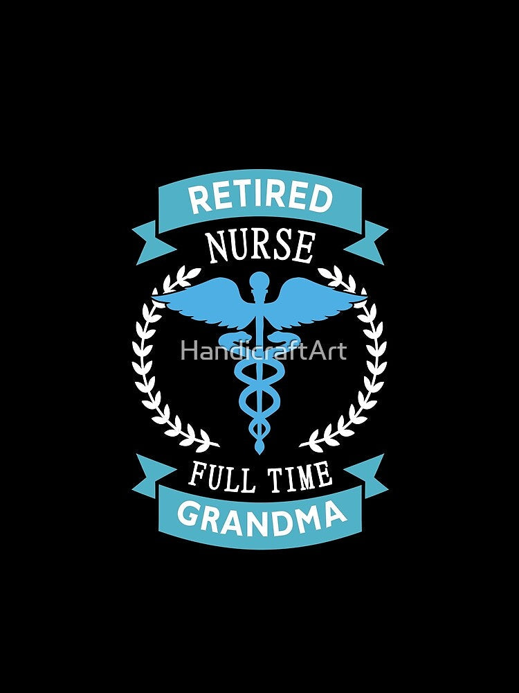 Retired Nurse, Full time Grandma by HandicraftArt