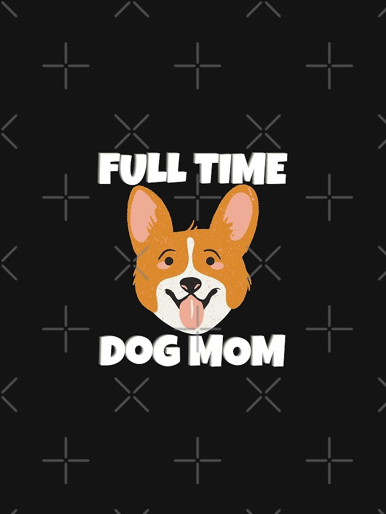 Full Time Dog Mom by MohitJain1109