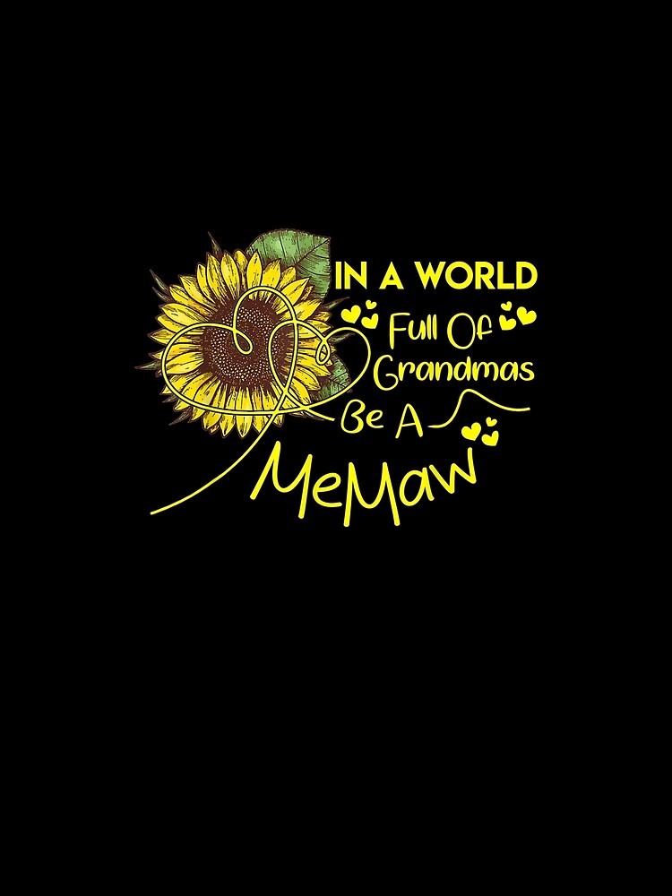 In A World Full Of Grandmas Be A Memaw Sunflower Gift by rubysheila