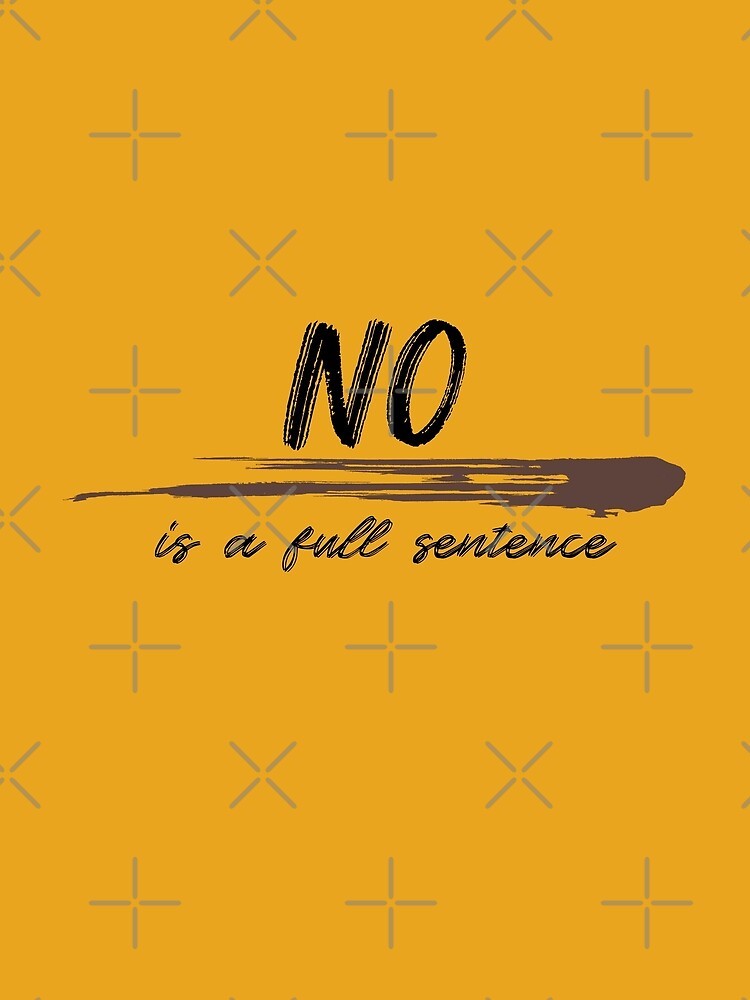 no is a full sentence, say no, is a full sentence, no by helkav