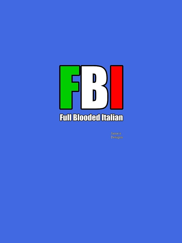 Full Blooded Italian FBI (F.B.I.) - Jame's Designs by JamesShirts-com