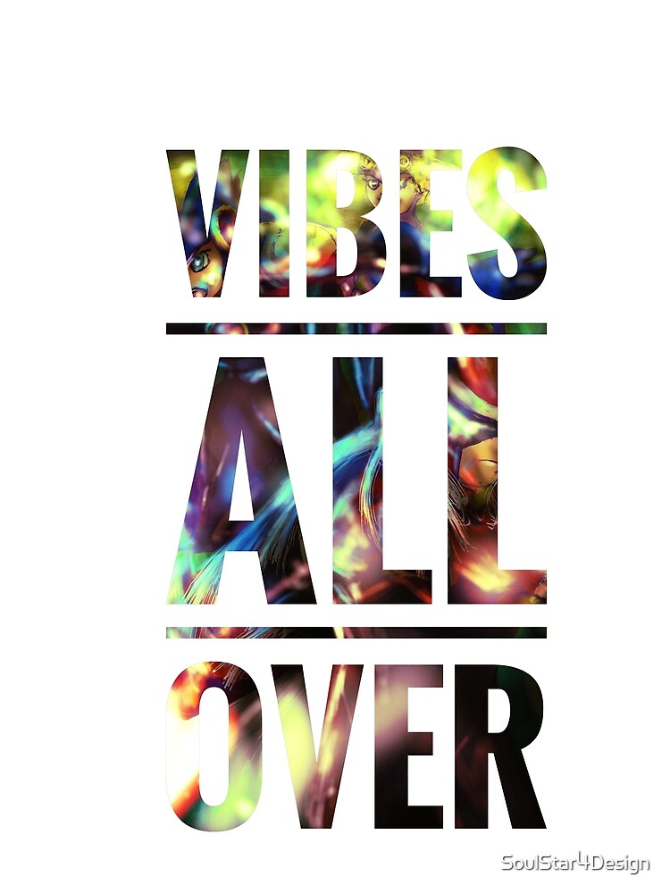 Vibes all over by SoulStar4Design