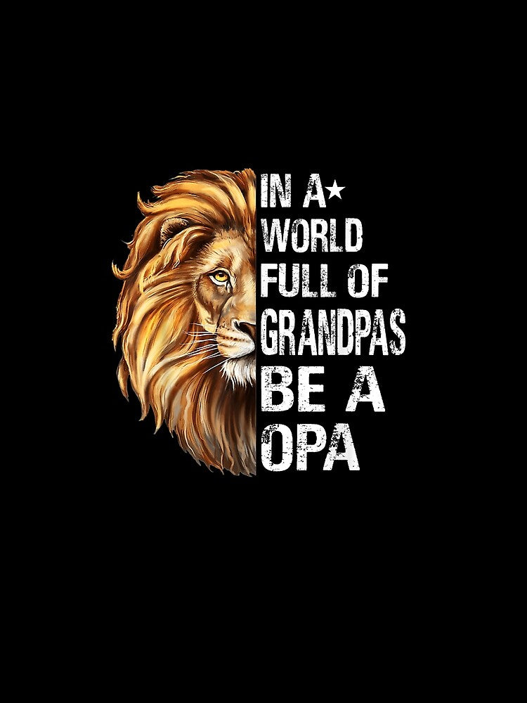 In A World Full Of Grandpas Be A Opa Lion Funny by tashiav