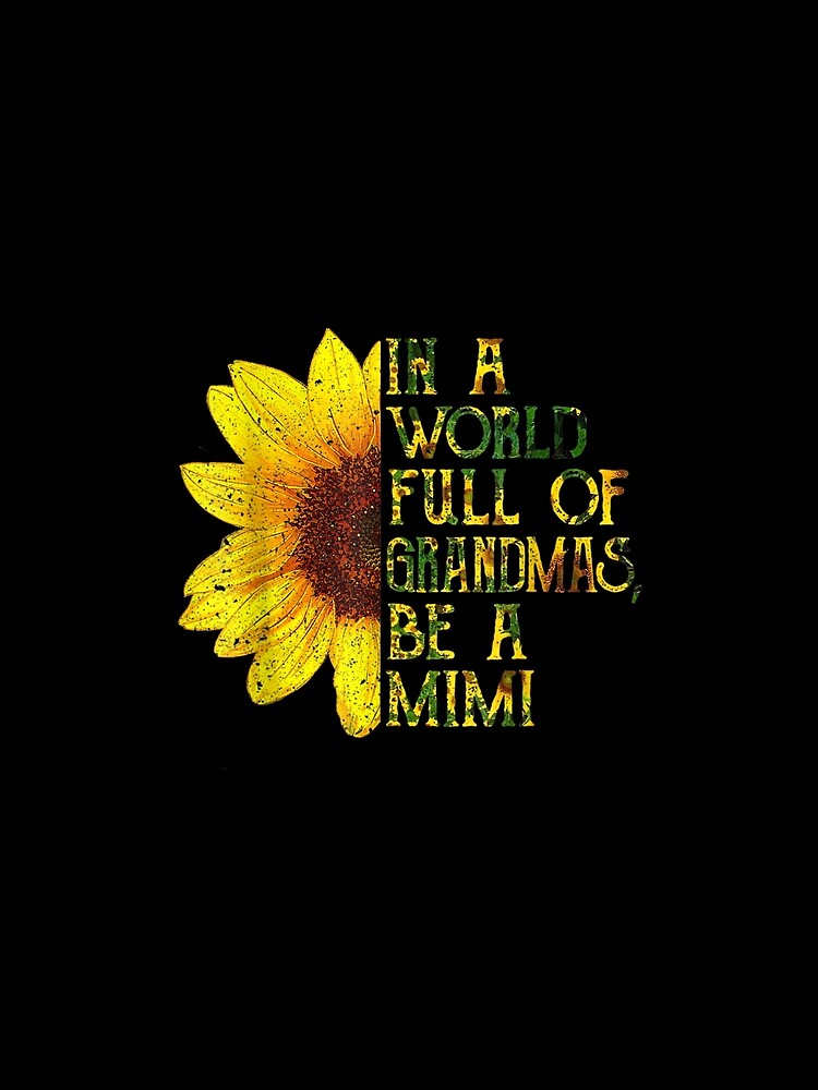 In A World Full Of Grandmas Be A Mimi Sunflower Mother's Day by cysandy