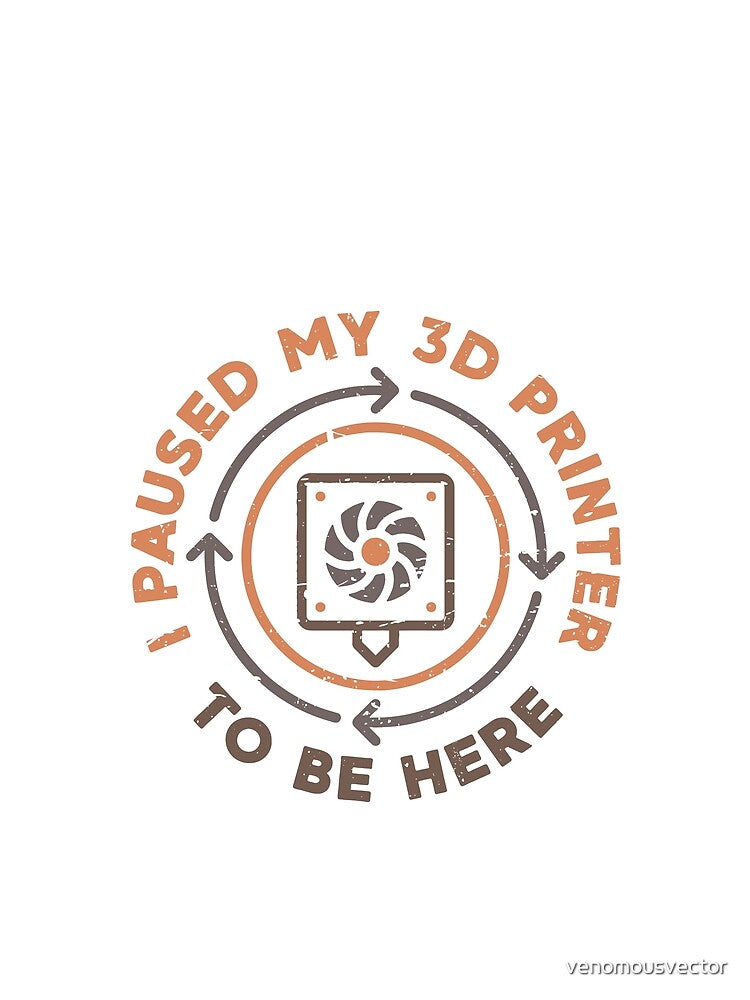 I Paused My 3D Printer To Be Here Funny 3D Printing Distressed Design by venomousvector
