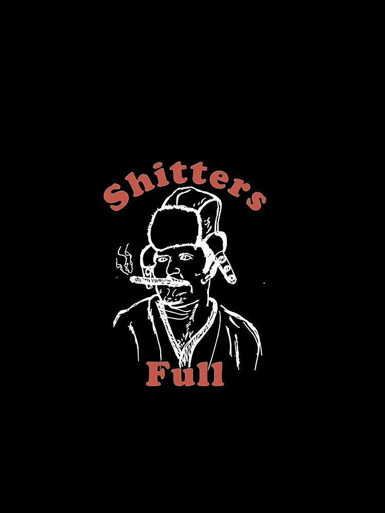 Shitters Full by shopIurago