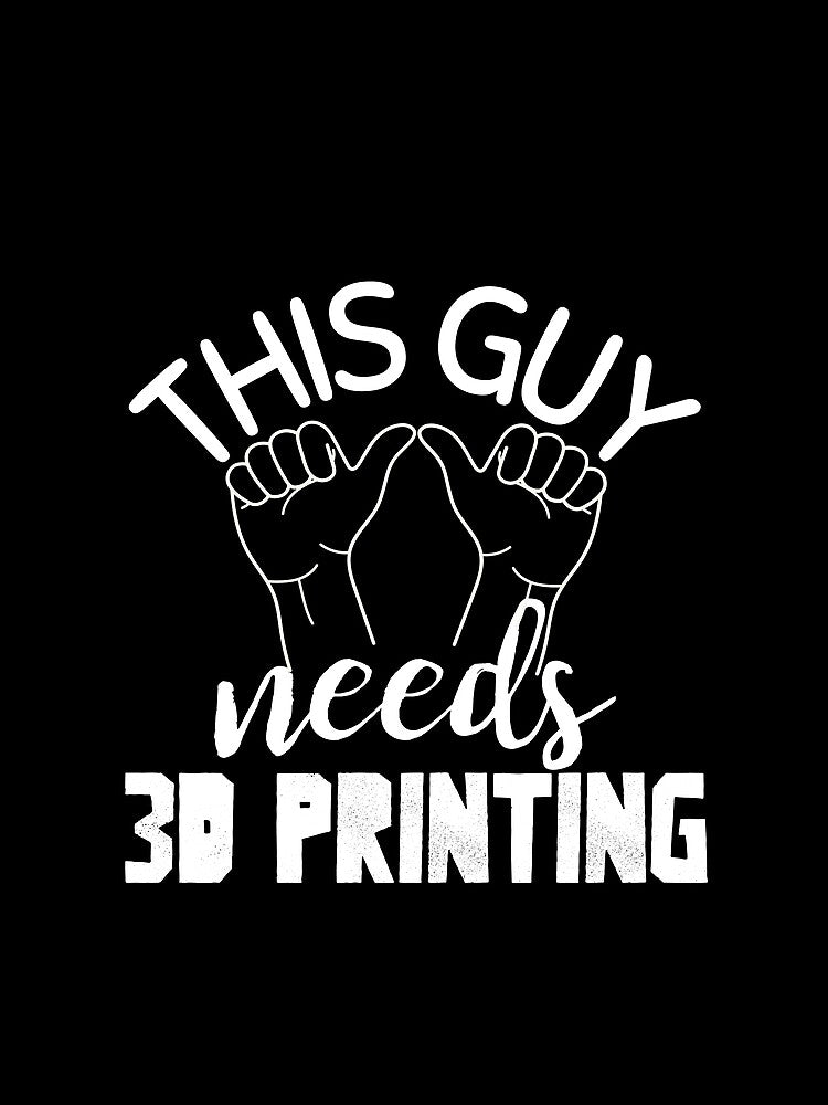 This Guy Needs 3D Printing by Printint