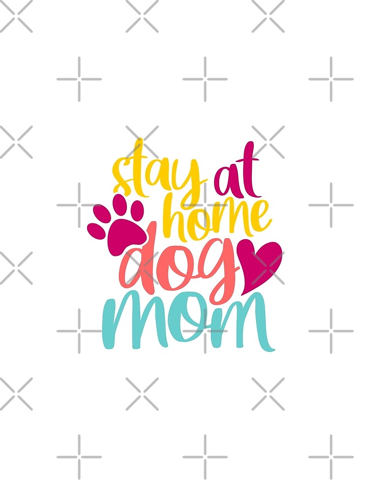Full Time Dog Mom - Stay at home by renderhome