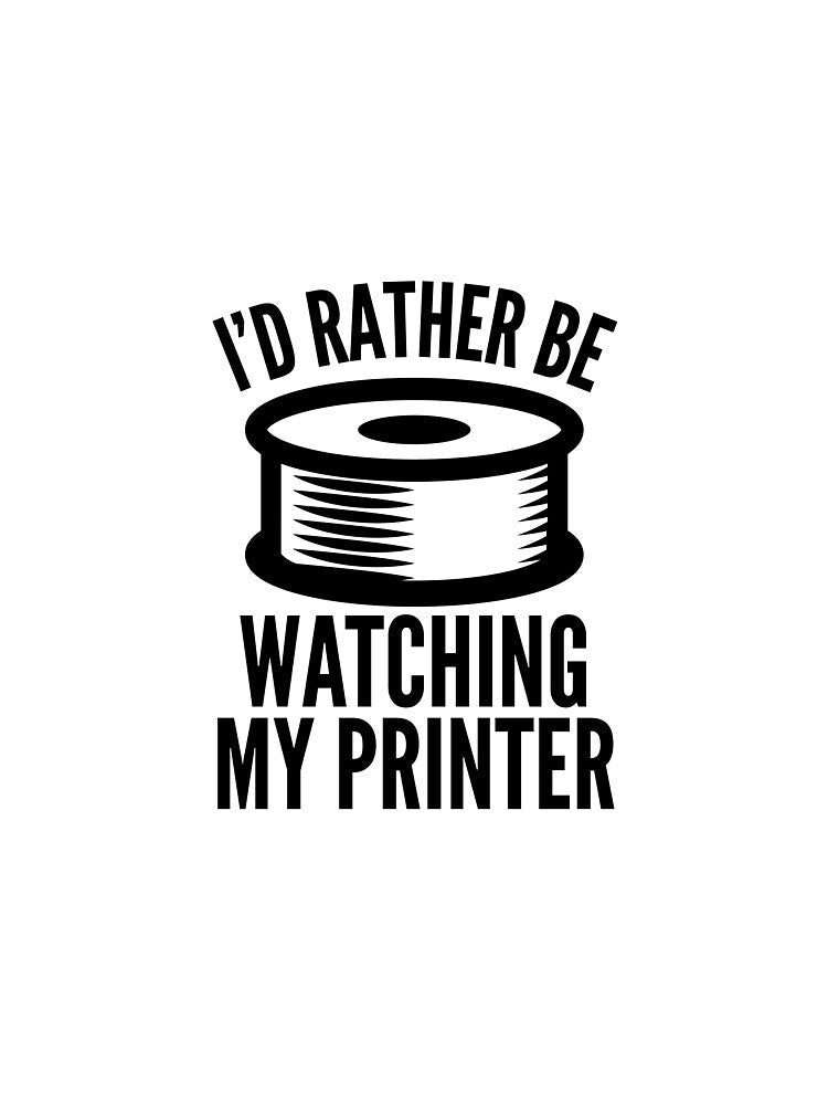 3D Printing Funny Quote - Watching My Printer by HalpinDesign