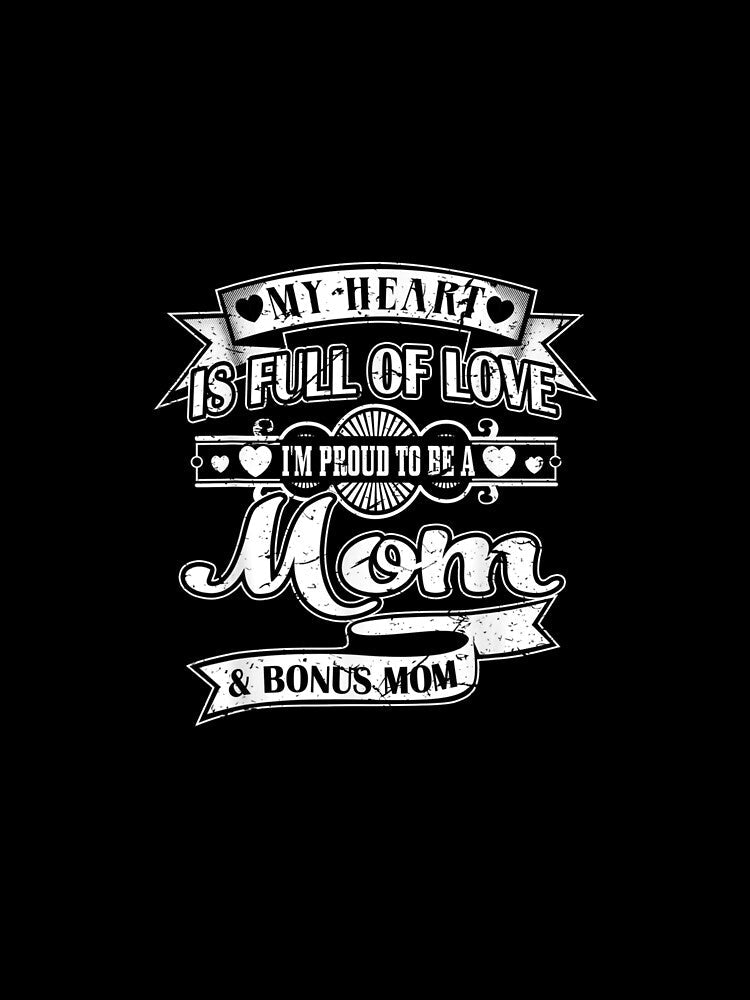 My Heart Is Full Of Love I Proud To Be Mom Bonus Mom Gift by anniet33