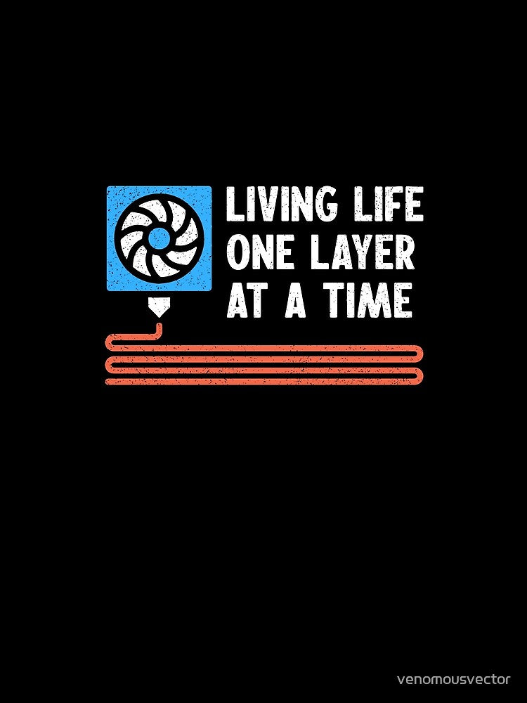 Living Life One Layer At A Time 3D Printing funny Distressed Desig by venomousvector