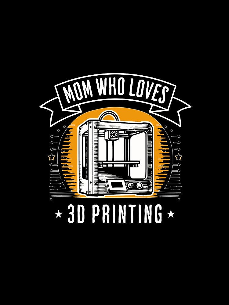 Mom Who Loves 3D Printing by BadAttitudeTees