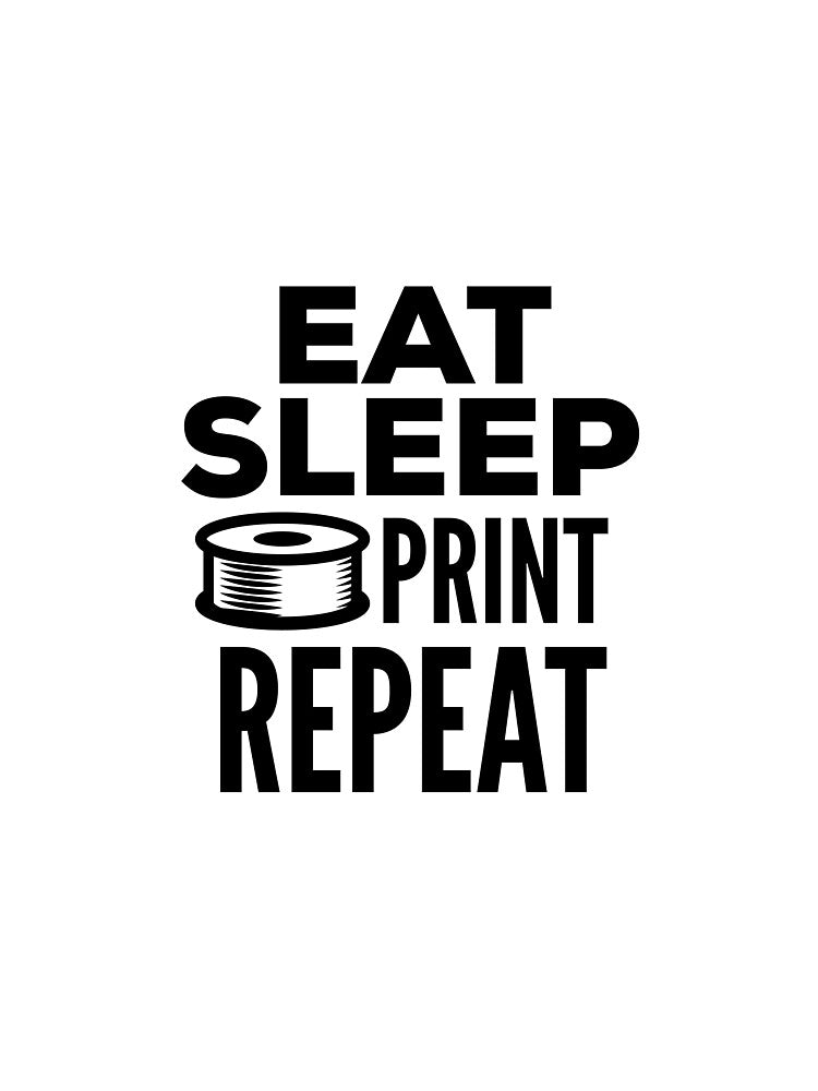 3D Printing Funny Quote - Eat Sleep Print Repeat by HalpinDesign