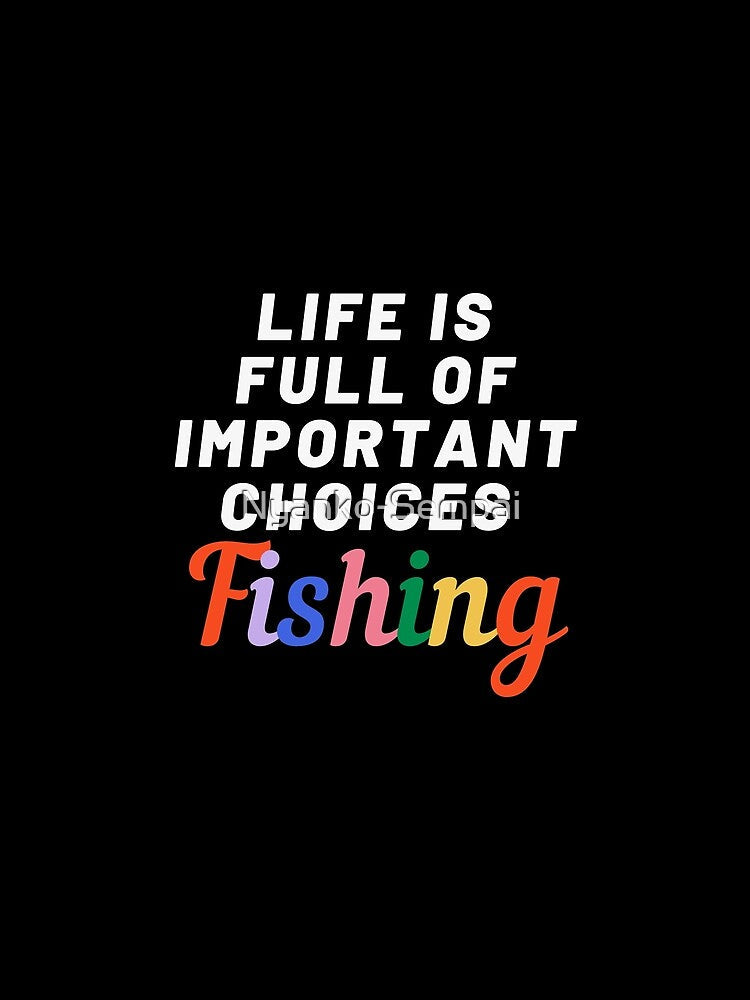 Life is full of important choices fishing by Nyanko-Sempai