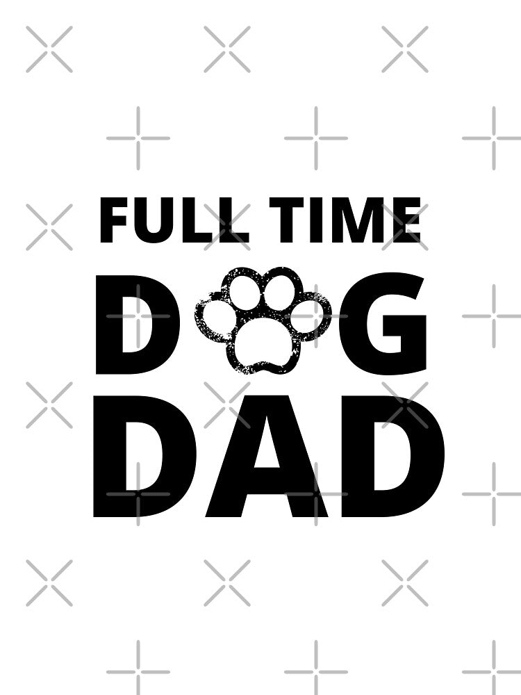 Full Time Dog Dad by Oreo2020 Creations