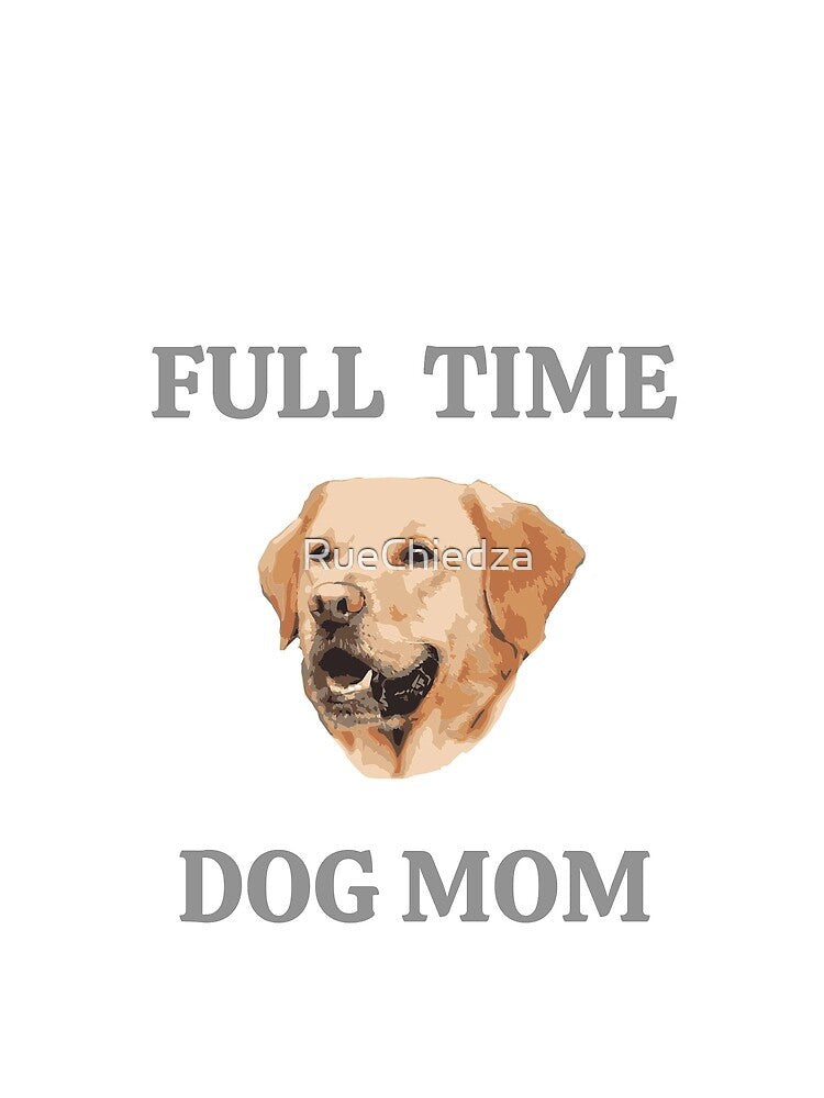 Full time dog mom by RueChiedza