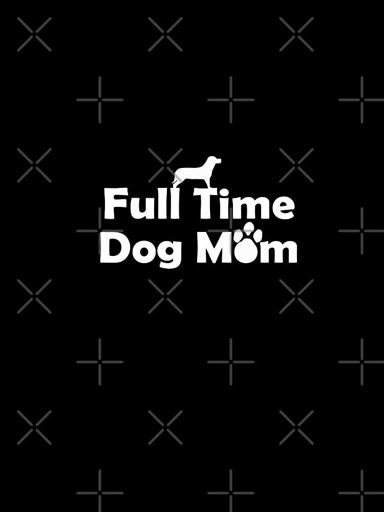 Full Time Dog Mom - cute gift for dog lovers by redodaha