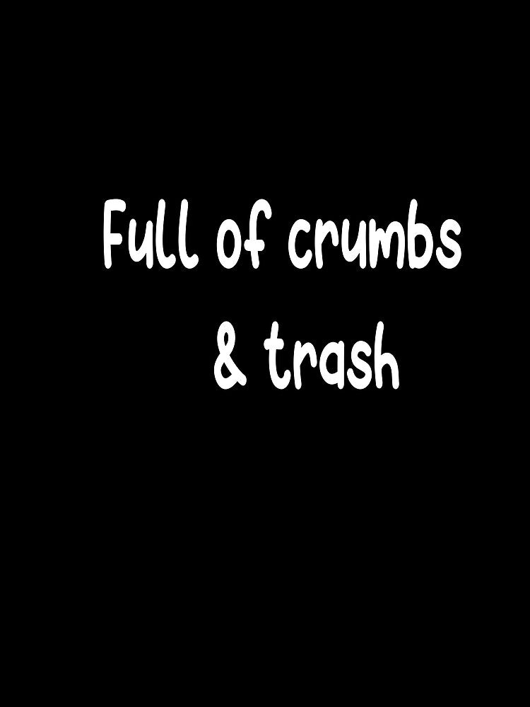Full Of Crumbs And Trash by ASSOUKI9