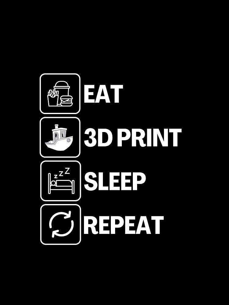 Eat Sleep 3D Print Repeat by Printint