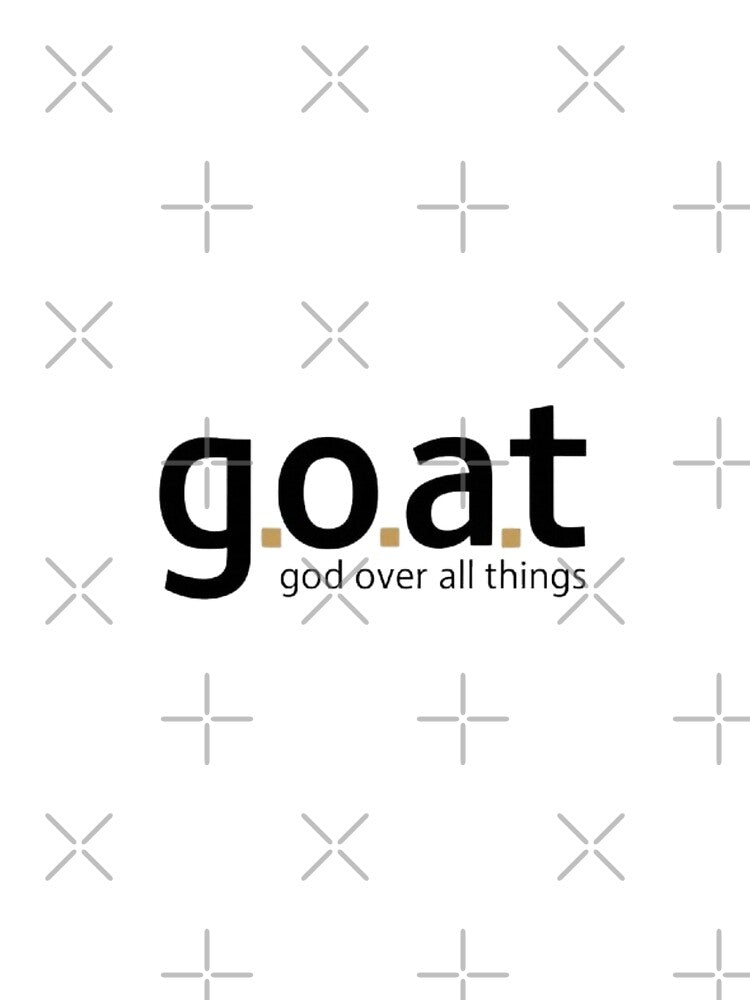 GOAT (GOD Over All Things!) by Shs-Kenya