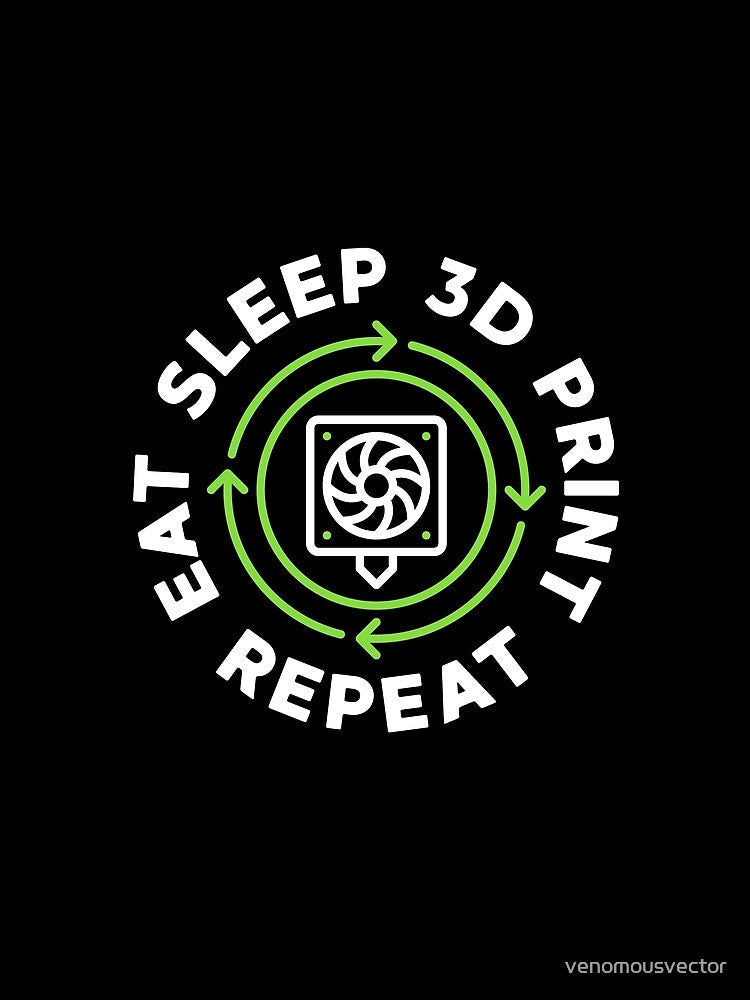 Eat Sleep 3D Print Repeat - 3D Printing creative design for Additive Manufacturing geeks by venomousvector