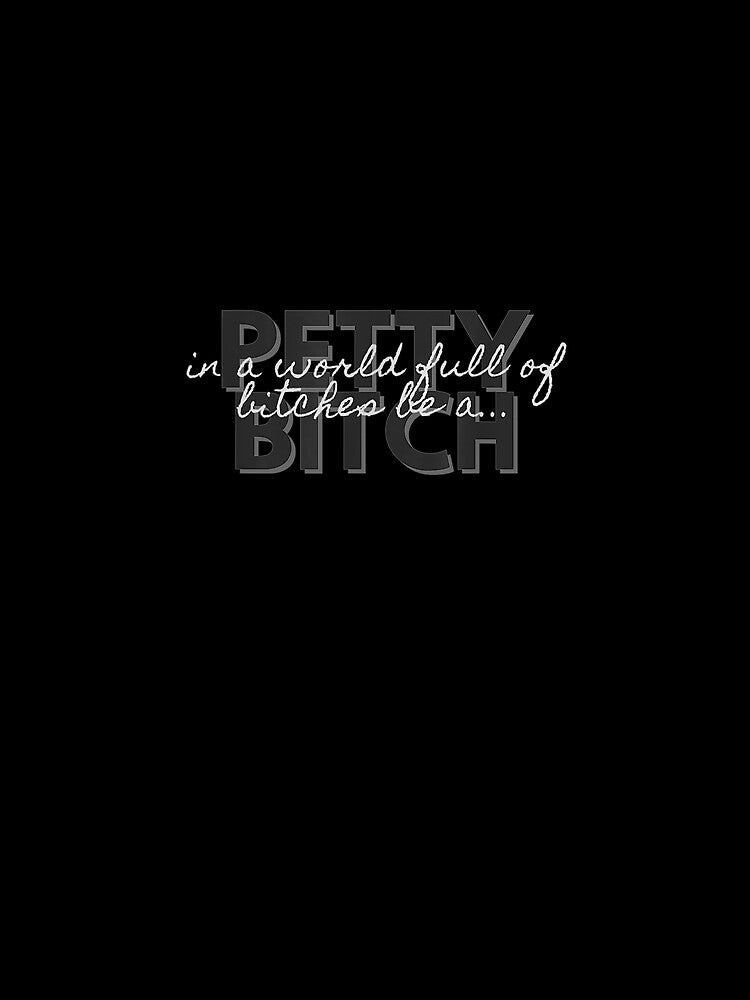 In A World Full Of Bitches Be A Petty Bitch Gift by lindafrances