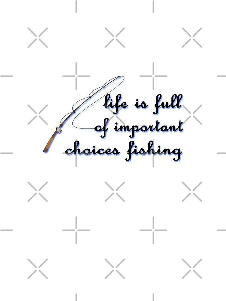 life is full of important choices fishing by TINASTORESHOPE