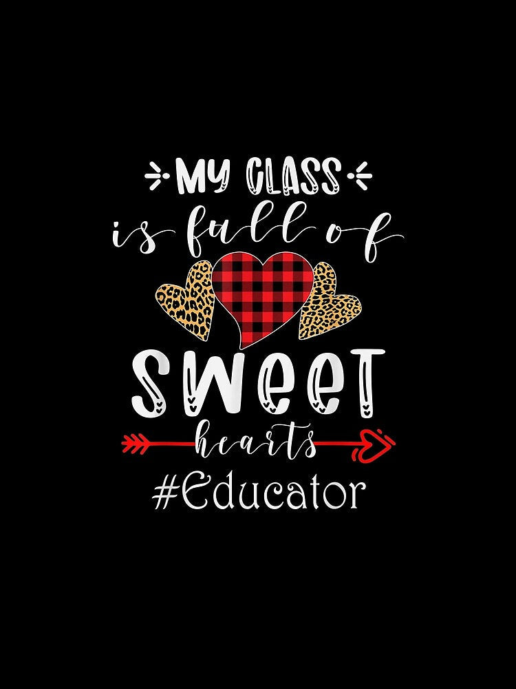 My Class Is Full Of Sweethearts Educator Valentine Day Gift by shirleyfinley