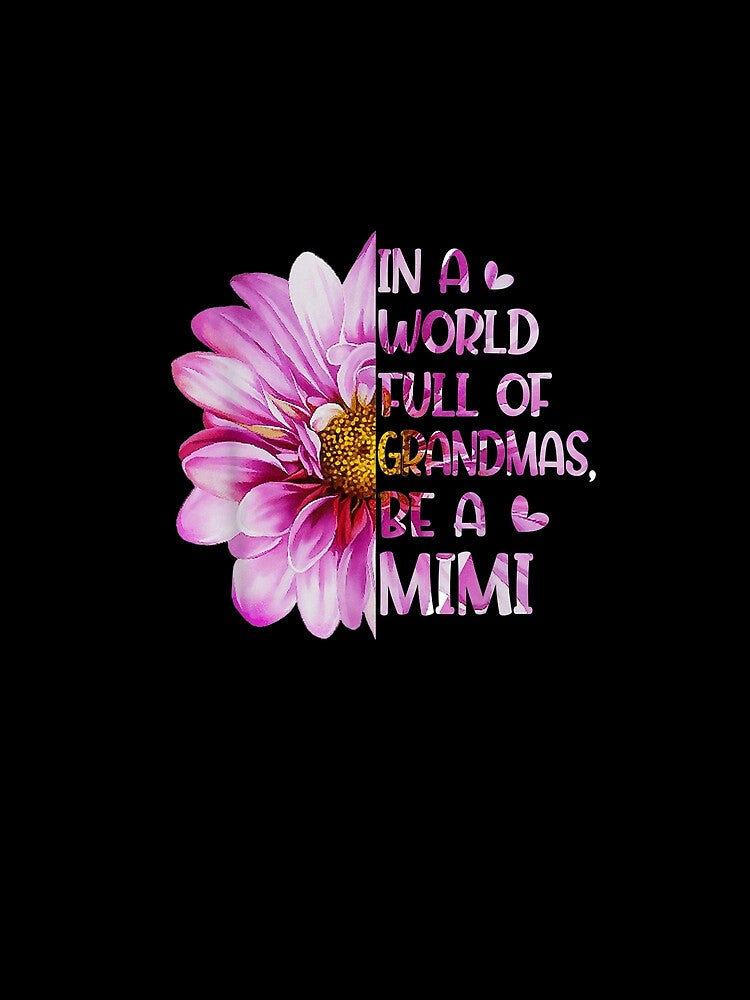 In A World Full Of Grandmas Be A Mimi Mothers Day Grandma by manidala