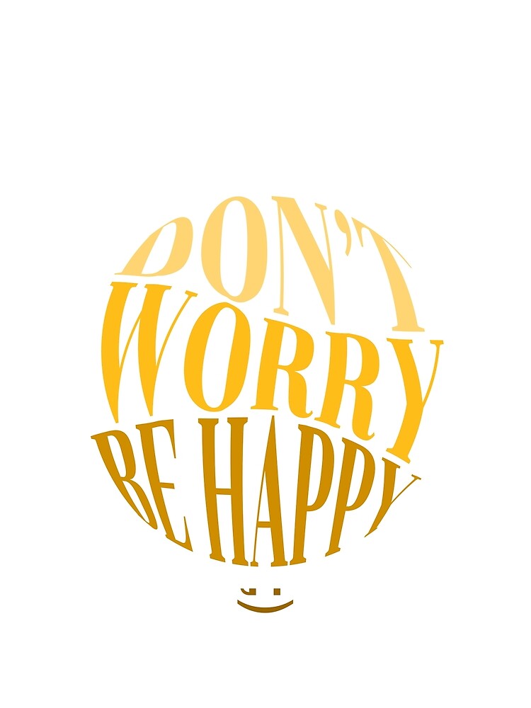 Don't worry be happy by itzmeyr