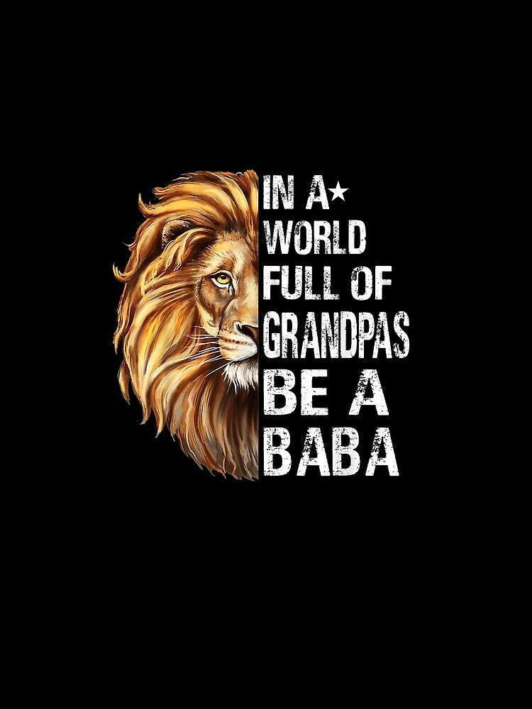In A World Full Of Grandpas Be A Baba Lion Funny by tashiav