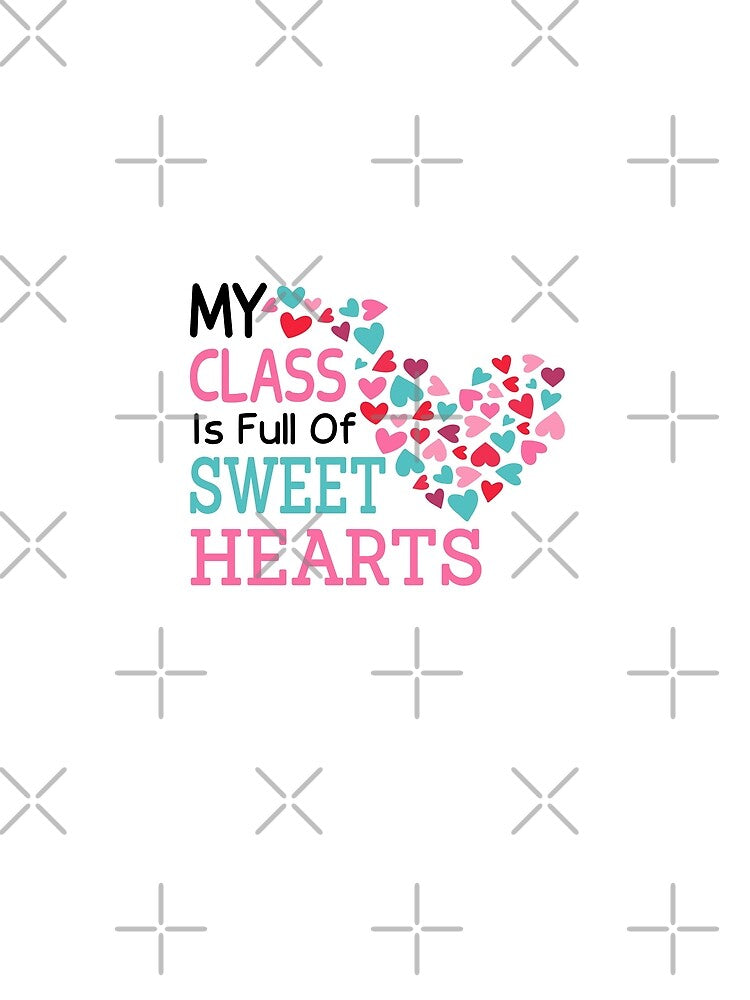 My Class Is Full Of Sweethearts Teacher Valentines Funny by JustGift