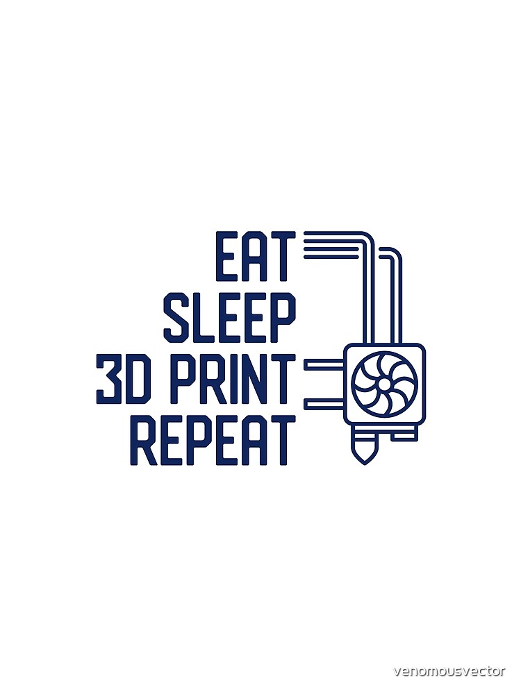 Eat Sleep 3D Print Repeat creative funny Printing Design by venomousvector