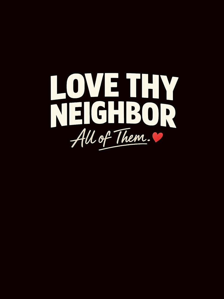 “Love Thy Neighbor – All of Them” by FrameFlow