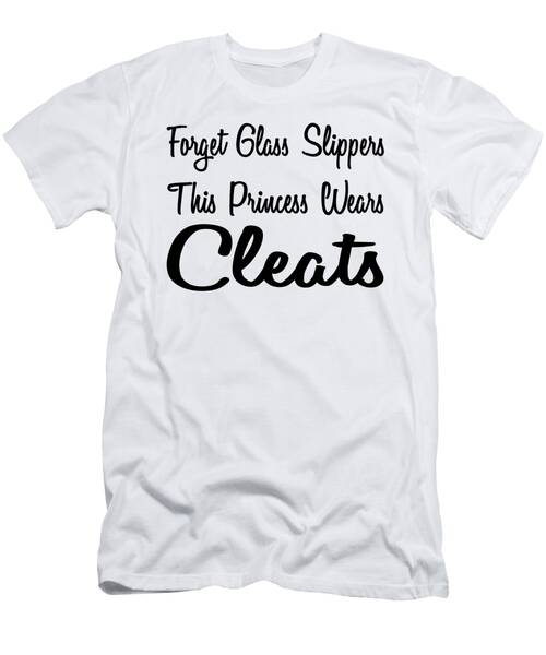 Forget Glass Slippers This Princess Wears Cleats 1 T-Shirt