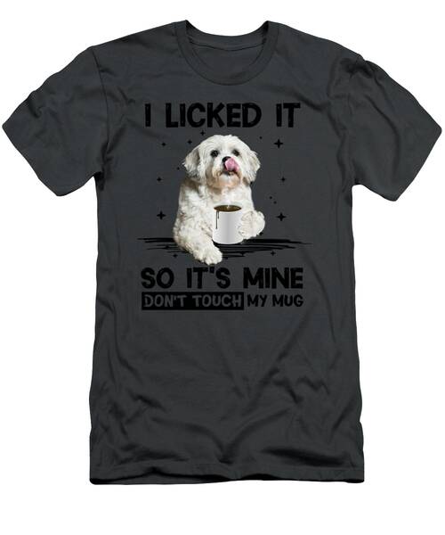 I Licked It So It's Mine Don't Touch My Mug T-Shirt