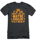 If My Dog Doesn't Like You Maybe I Shouldn't Either T-Shirt