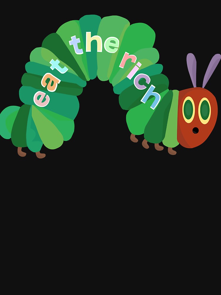 Eat The Rich Hungry Caterpillar Classic by YordyLopez
