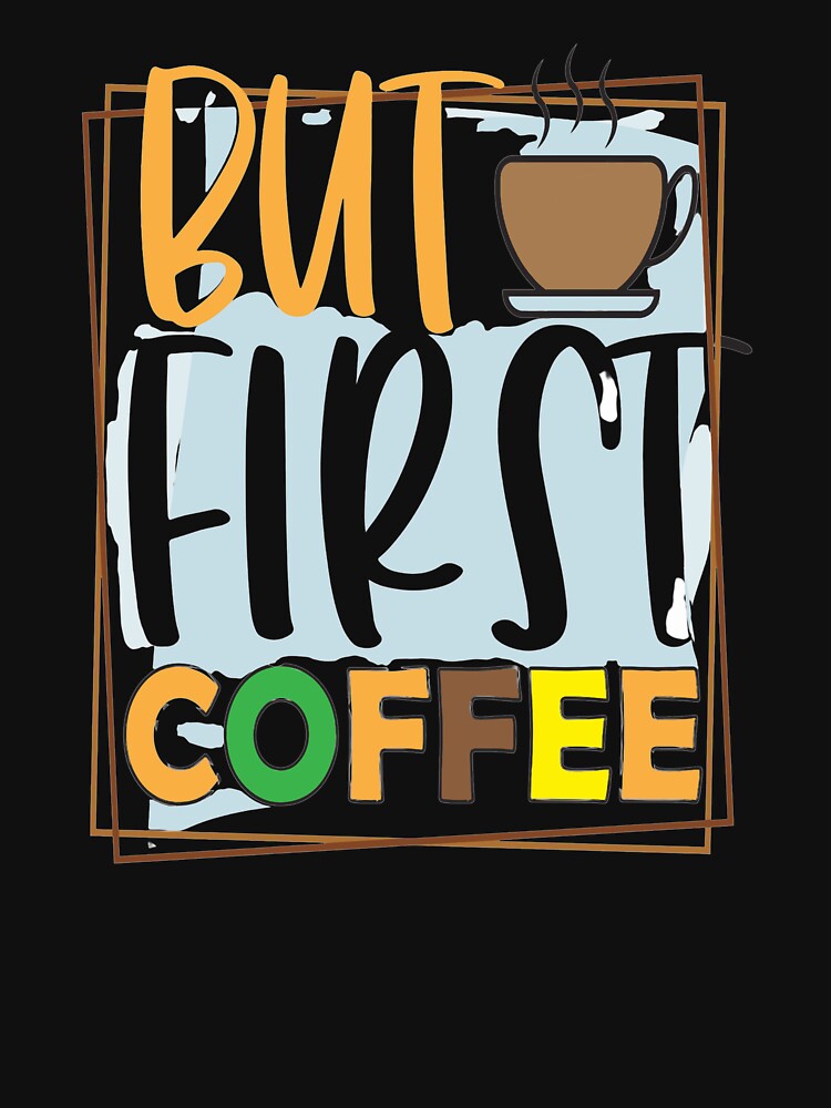 But First Coffee by OliDesigns