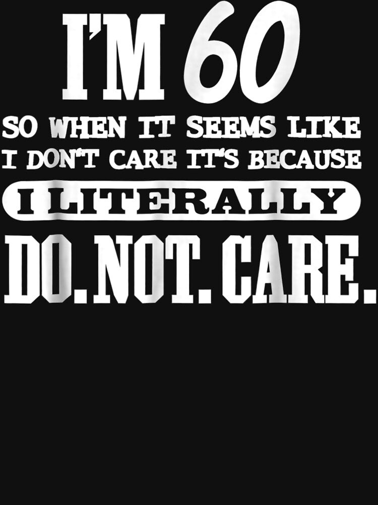 60 Literally Do Not Care Funny 60Th by LcRushop