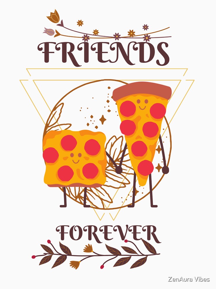 Pizza - The Friends Forever by ZenAura Vibes
