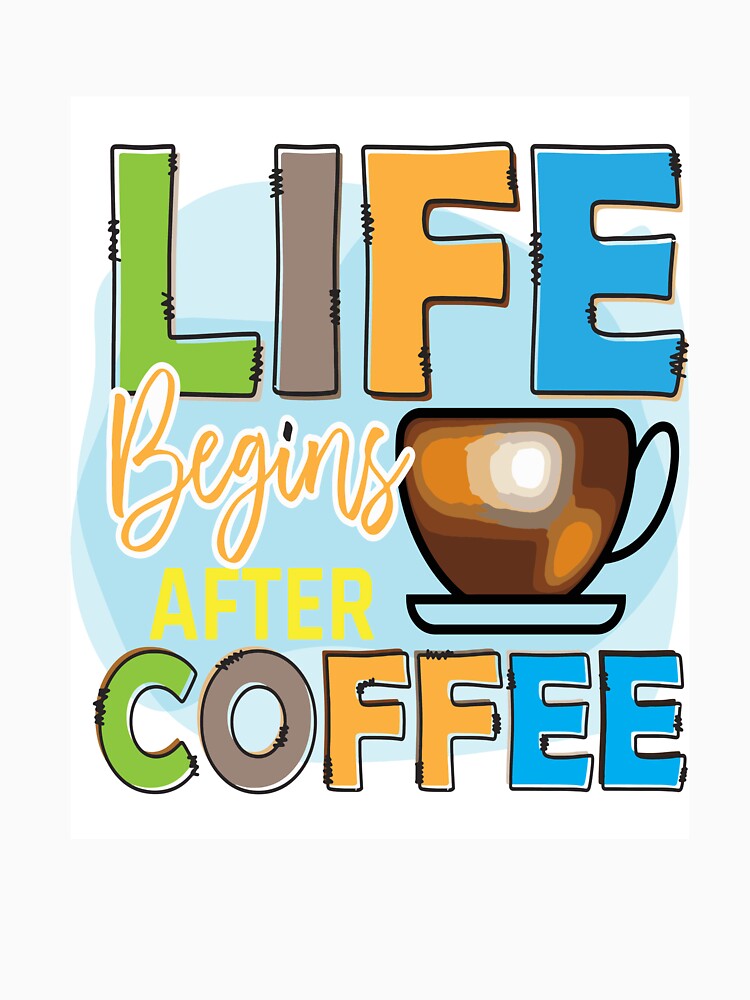 Life Begins After Coffee by OliDesigns