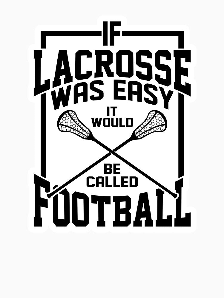 Lacrosse | If Lacrosse was Easy it would be called Football by MYpngShop