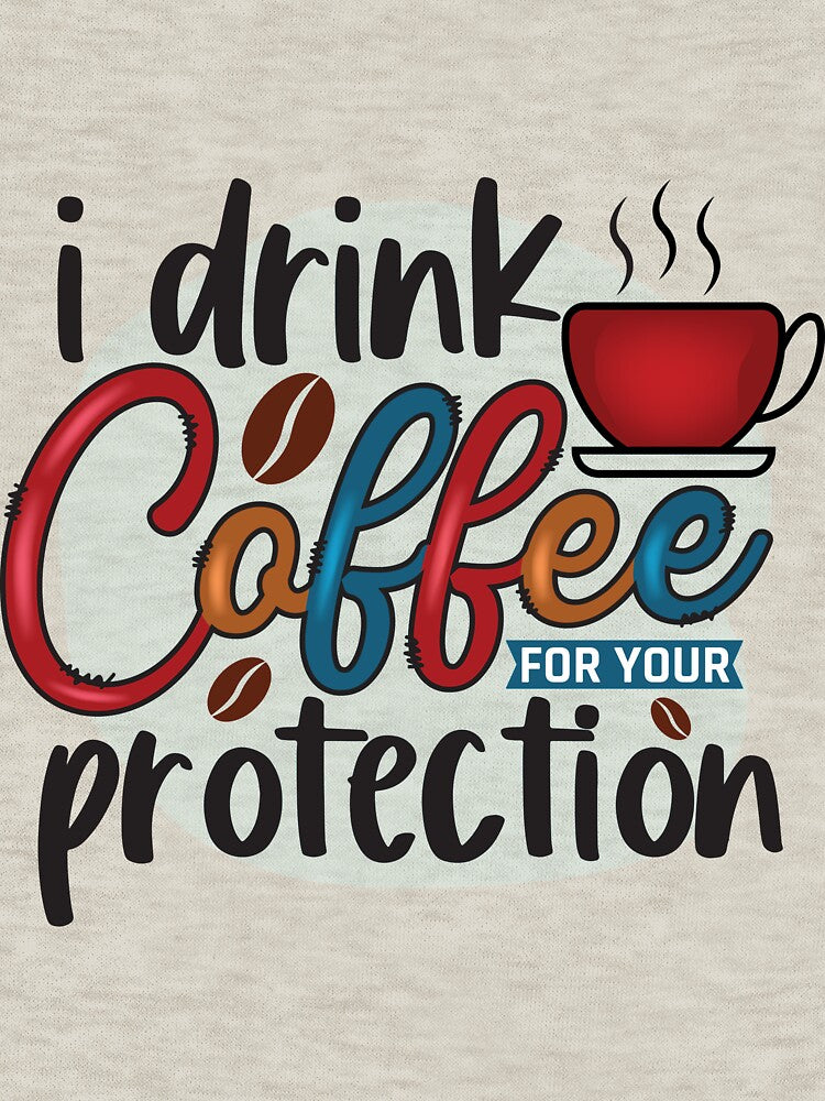 I DRINK COFFEE | FOR YOUR PROTECTION by HASSANBADRI2050