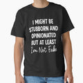 I Might Be Stubborn and Opinionated But At Least I'm Not Fake, Funny Sassy Quote, Bold Attitude Sublimation by PrintItStudio