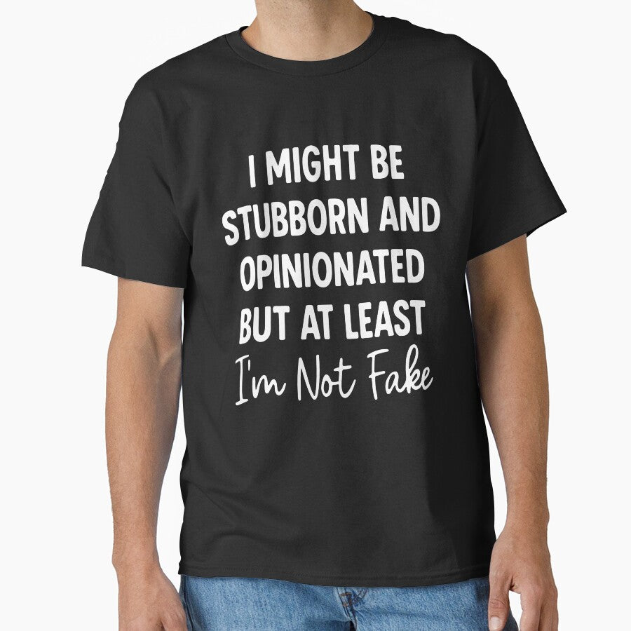 I Might Be Stubborn and Opinionated But At Least I'm Not Fake, Funny Sassy Quote, Bold Attitude Sublimation by PrintItStudio